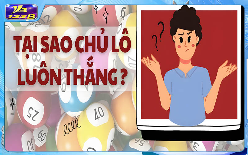 Tại Sao Chủ Lô Luôn Thắng | Hé Lộ Bí Mật Thầm Kín